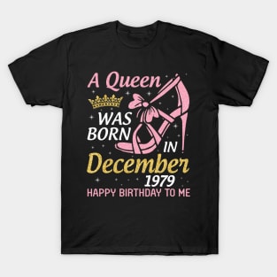 A Queen Was Born In December 1979 Happy Birthday To Me 41 Years Old Nana Mom Aunt Sister Daughter T-Shirt